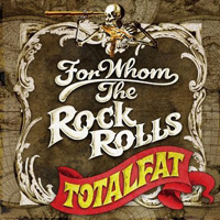 Totalfat - For Whom The Rock Rolls