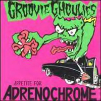 Groovie Ghoulies - Appetite For Adrenochrome