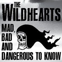 Wildhearts - Mad Bad And Dangerous To Know