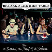 Big D and The Kids Table - The Damned, the Dumb and the Delirious
