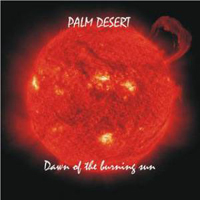 Palm Desert - Dawn Of The Burning Sun