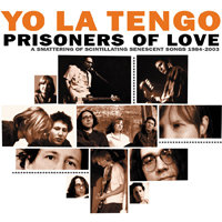 Yo La Tengo - Prisoners Of Love: A Smattering Of Scintillating Senescent Songs (CD 3)