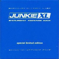 Junkie XL - Saturday Teenage Kick (Special Limited Edition)