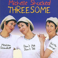 Michelle Shocked - Threesome (CD 1): Mexican Standoff