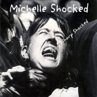 Michelle Shocked - Short Sharp Shocked, Remastered 2003 (CD 1: Original Album)