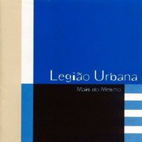 Legiao Urbana - Mais do Mesmo