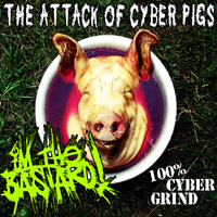 Im Bastard - The Attack Of Cyber Pigs