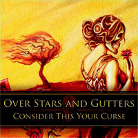 Over Stars & Gutters - Consider This Your Curse
