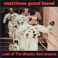 Matthew Good Band - Last Of The Ghetto Astronauts