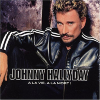 Johnny Hallyday - A la vie, A la mort! (CD 1)