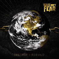 Scare Don't Fear - Destroy / Rebuild