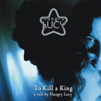 Hungry Lucy - To Kill A King (CD 1)