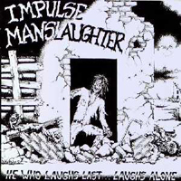Impulse Manslaughter - He Who Laughs Last... Laughs