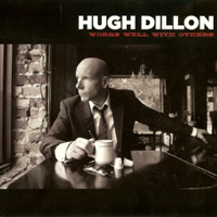 Hugh Dillon - Works Well With Others