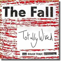 Fall (GBR) - Totally Wired: The Rough Trande Anthology (CD 1)