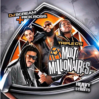 Triple C's - DJ Scream & Rick Ross present Triple C's: Maybach Multi Millionaires - Heavy In The Street
