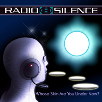Radio Silence - Whose Skin Are You Under Now?