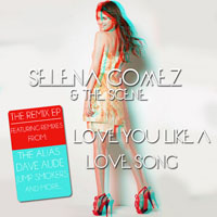 Selena Gomez & The Scene - Love You Like A Love Song (Remixes EP)