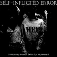 Self-Inflicted Error - Involuntary Human Extinction Movement
