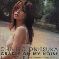 Chihiro Onitsuka - Cradle On My Noise Live