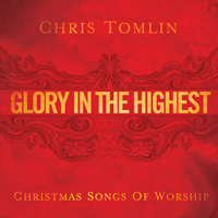 Chris Tomlin - Glory In The Highest: Christmas Songs