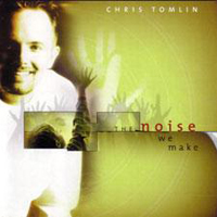 Chris Tomlin - The Noise We Make