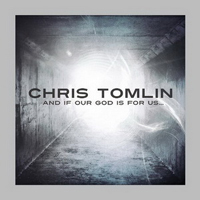 Chris Tomlin - And If Our God Is For Us... (Deluxe Edition)