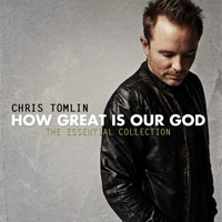 Chris Tomlin - How Great Is Our God: The Essential Collection