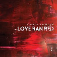 Chris Tomlin - Love Ran Red (Deluxe Edition)