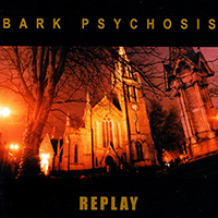 Bark Psychosis - Replay