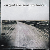 Bliss (DNK) - Quiet Letters / Quiet Reconstructions (CD 1: Quiet Letters)
