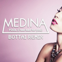 Medina - Fool (I Feel Bad For You) (Bottai Remix) (Single)