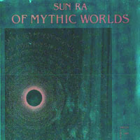 Sun Ra - Of Mythic Worlds