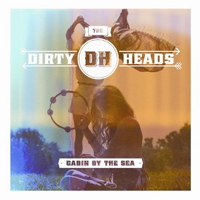 Dirty Heads - Cabin By The Sea