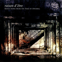 Raison D'Etre - Reflections From The Time Of Opening (Reissue)