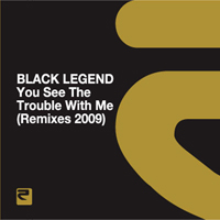 Black Legend - You See The Trouble With Me [Remixes 2009]