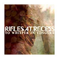 Rifles At Recess - To Whisper In Tongues
