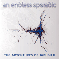 An Endless Sporadic - The Adventures Of Jabubu II (Single)