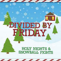 Divided By Friday - Holy Nights & Snowball Fights