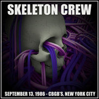 Skeleton Crew (USA) - 1986.09.13 - CBGB'S, New York City, NY (CD 1)