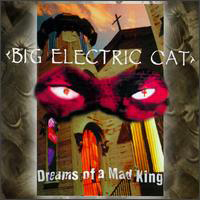 Big Electric Cat - Dreams Of A Mad King