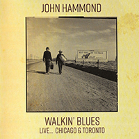 John Hammond - Walkin' Blues: Live... Chicago & Toronto