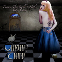 Unruly Child - Down The Rabbit Hole (Side One)