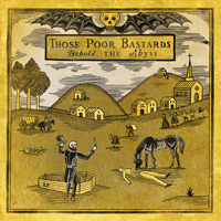 Those Poor Bastards - Behold The Abyss
