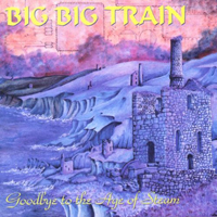 Big Big Train - Goodbye To The Age of Steam