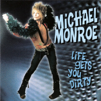 Michael Monroe - Life Gets You Dirty