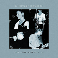 Handful Of Snowdrops - Live November 1985 (EP)