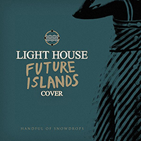 Handful Of Snowdrops - Light House (Future Islands Cover)
