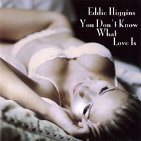 Eddie Higgins Trio - You Don't Know What Love Is