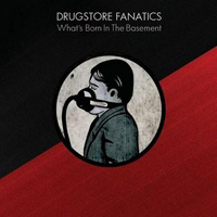 Drugstore Fanatics - What's Born In The Basement